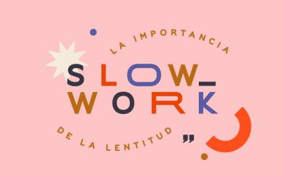 SLOW WORK: LA IMPORTANCIA DE LA LENTITUD